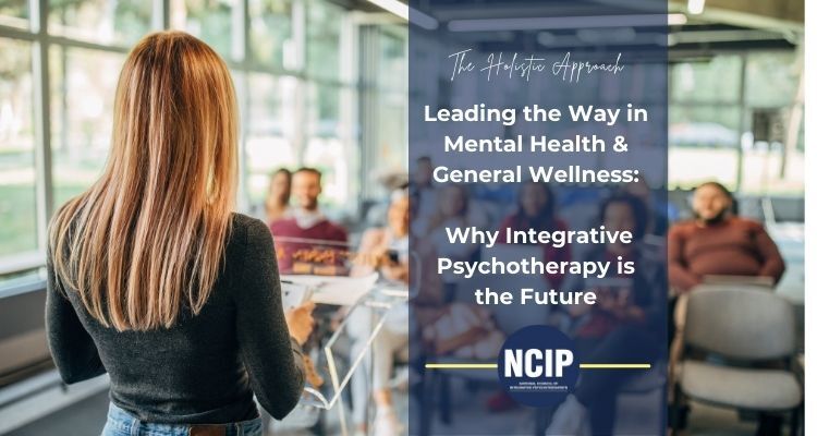 Leading the Way in Mental Health & General Wellness: Why Integrative Psychotherapy is the Future